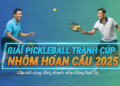 Giải Pickleball Tranh Cúp Nhôm Hoàn Cầu 2025 – Kết nối doanh nhân, lan tỏa tinh thần thể thao